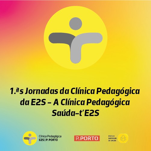 1.ªs Jornadas da Clínica Pedagógica  da E2S - A Clínica Pedagógica Saúda-t’E2S